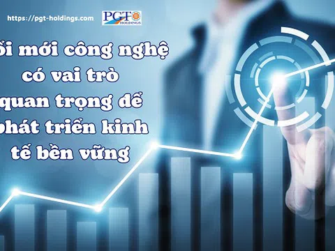 Đổi mới công nghệ có vai trò quan trọng để phát triển kinh tế bền vững