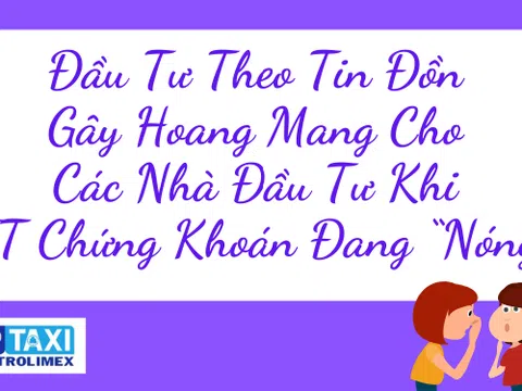 Đầu tư theo tin đồn gây hoang mang cho các nhà đầu tư khi thị trường chứng khoán đang "nóng"