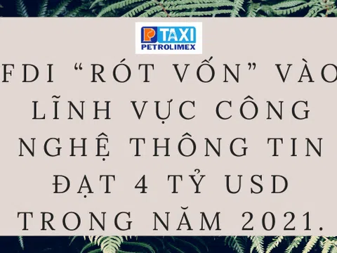 FDI “Rót vốn” vào lĩnh vực công nghệ thông tin đạt 4 tỷ USD trong năm 2021.