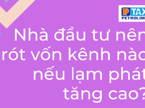 Nhà đầu tư nên rót vốn kênh nào nếu lạm phát cao?