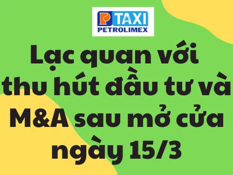 Lạc quan với thu hút đầu tư và M&A sau mở cửa ngày 15/3