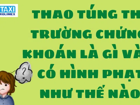 Thao túng thị trường chứng khoán là gì và có hình phạt như thế nào?