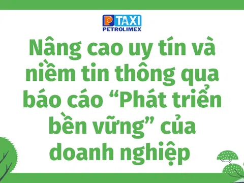 Nâng cao uy tín và niềm tin thông qua báo cáo “Phát triển bền vững” của doanh nghiệp