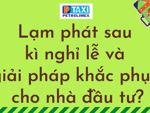 Lạm phát sau kì nghỉ lễ và giải pháp khắc phục cho nhà đầu tư?