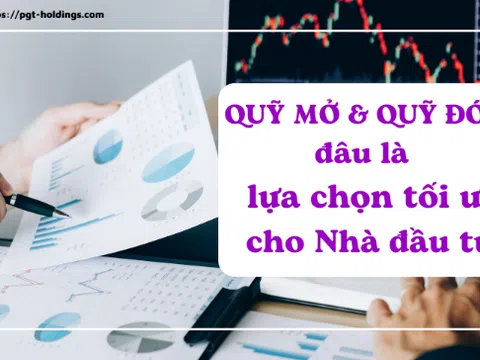 Quỹ mở & Quỹ đóng: Đâu là lựa chọn tối ưu cho Nhà đầu tư?