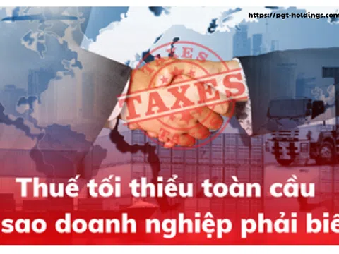 Cơ hội và thách thức từ "thuế tối thiểu toàn cầu", tới việc thu hút vốn FDI tại Việt Nam