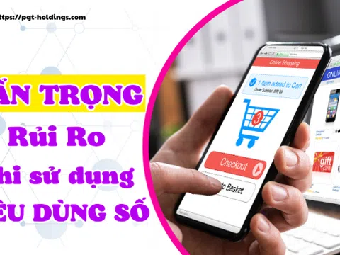 Cẩn trọng những rủi ro trong tiêu dùng số