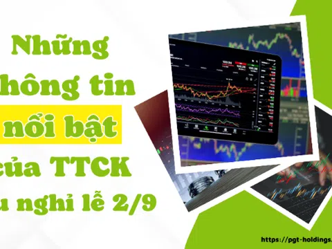 Những thông tin nổi bật của TTCK sau nghỉ lễ 2/9