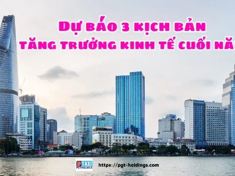 Dự báo 3 kịch bản tăng trưởng kinh tế cuối năm