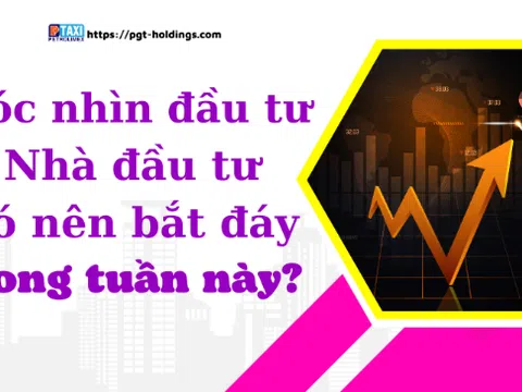 Góc nhìn đầu tư: Nhà đầu tư có nên bắt đáy trong tuần này?