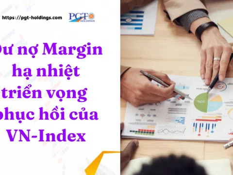 Dư nợ Margin hạ nhiệt và triển vọng phục hồi của VN-Index