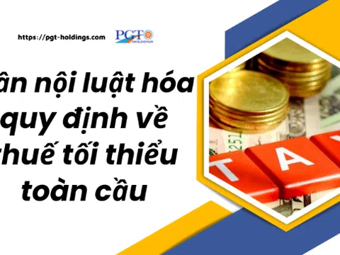 Cần nội luật hóa quy định về thuế tối thiểu toàn cầu