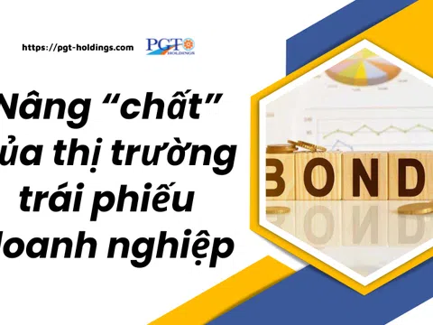 Nâng “chất” của thị trường trái phiếu doanh nghiệp