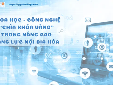 Khoa học - công nghệ "chìa khóa vàng" trong nâng cao năng lực nội địa hóa
