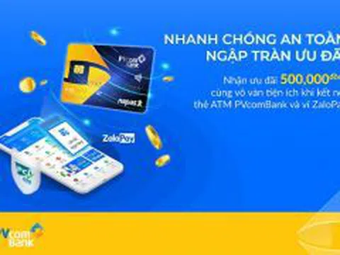 Ưu đãi ngập tràn với thẻ ATM PVcomBank kết nối ZaloPay