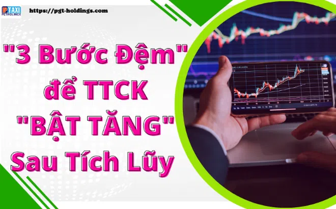 "3 bước đệm" để TTCK "bật tăng" sau tích lũy