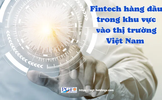Fintech hàng đầu trong khu vực vào thị trường Việt Nam
