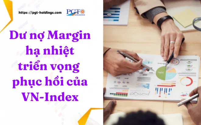 Dư nợ Margin hạ nhiệt và triển vọng phục hồi của VN-Index