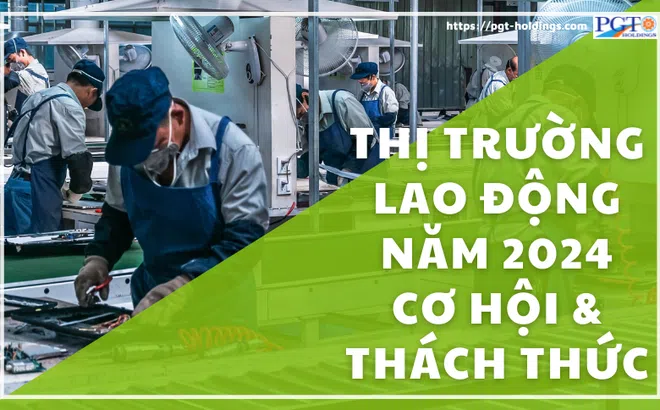 Thị trường lao động năm 2024: Cơ hội và thách thức