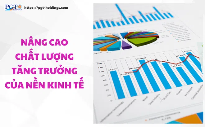 Nâng cao chất lượng tăng trưởng của nền kinh tế